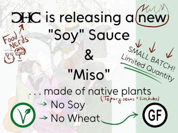 Promo image. CHC is releasing a new Soy Sauce and Miso made of native plants. No soy. No wheat. Hand drawn notes indicate that CHC is food nerds, the native plants are tepary beans and sunchokes, and there is a small batch with limited quantity. The gluten free and vegan symbols are visible.